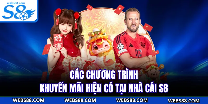 Các chương trình khuyến mãi hiện có tại nhà cái S8