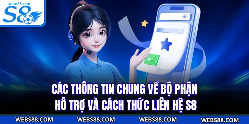 Các thông tin chung về bộ phận hỗ trợ và cách thức liên hệ S8