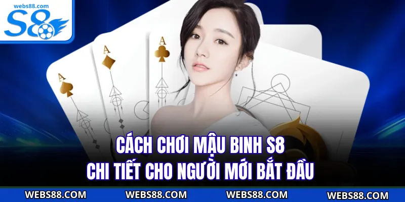 Cách Chơi Mậu Binh S8 Chi Tiết Cho Người Mới Bắt Đầu