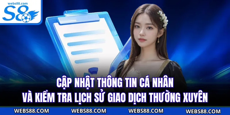 Cập nhật thông tin cá nhân và kiểm tra lịch sử giao dịch thường xuyên