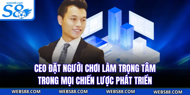 CEO đặt người chơi làm trọng tâm trong mọi chiến lược phát triển