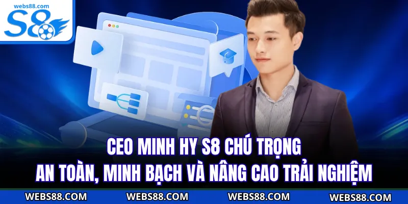 CEO Minh Hy S8 chú trọng an toàn, minh bạch và nâng cao trải nghiệm
