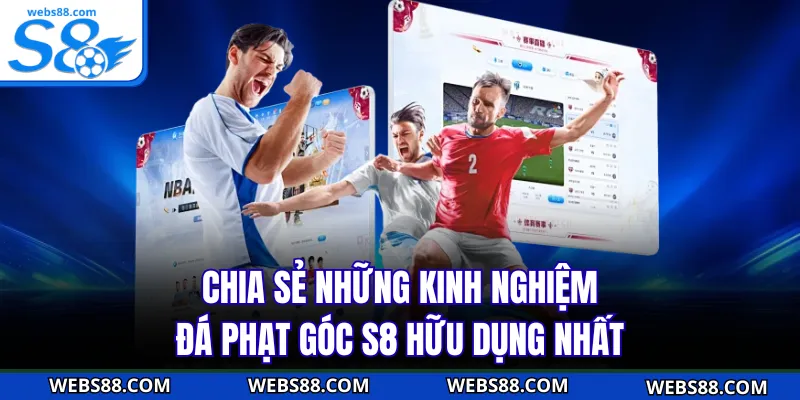 Chia sẻ những kinh nghiệm đá phạt góc S8 hữu dụng nhất