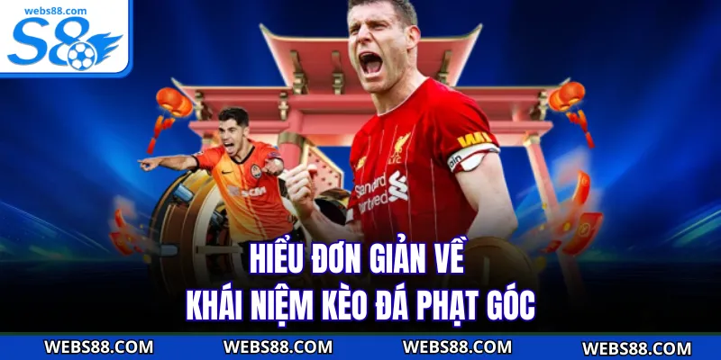 Hiểu đơn giản về khái niệm kèo đá phạt góc