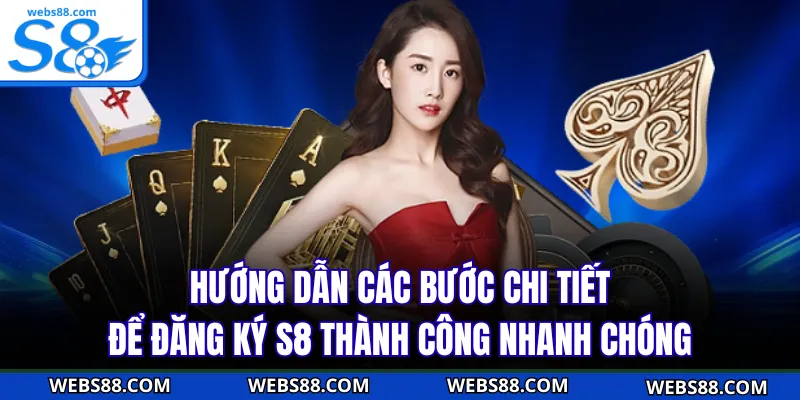 Hướng dẫn các bước chi tiết để đăng ký S8 thành công nhanh chóng