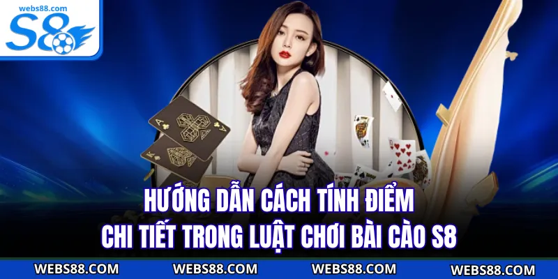 Hướng dẫn cách tính điểm chi tiết trong luật chơi bài cào S8