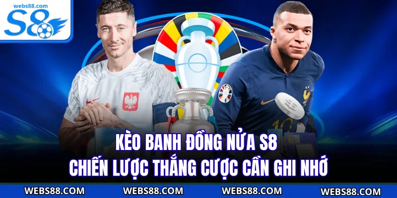 Kèo Banh Đồng Nửa S8 - Chiến Lược Thắng Cược Cần Ghi Nhớ