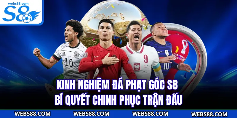 Kinh Nghiệm Đá Phạt Góc S8 - Bí Quyết Chinh Phục Trận Đấu
