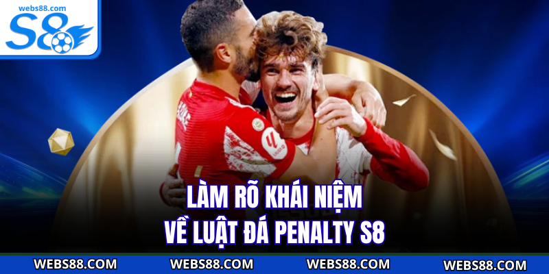 Làm rõ khái niệm về luật đá penalty S8