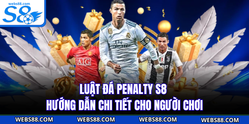 Luật Đá Penalty S8 - Hướng Dẫn Chi Tiết Cho Người Chơi