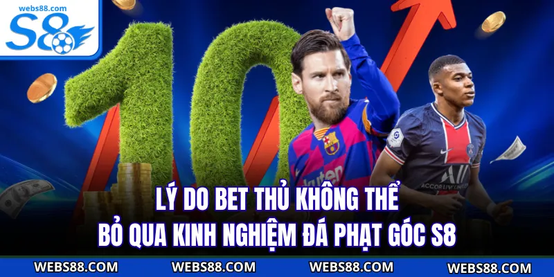 Lý do bet thủ không thể bỏ qua kinh nghiệm đá phạt góc S8
