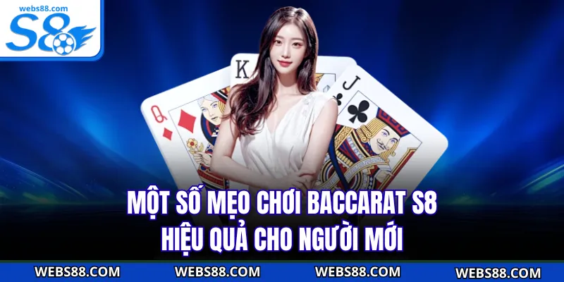 Một số mẹo chơi Baccarat S8 hiệu quả cho người mới