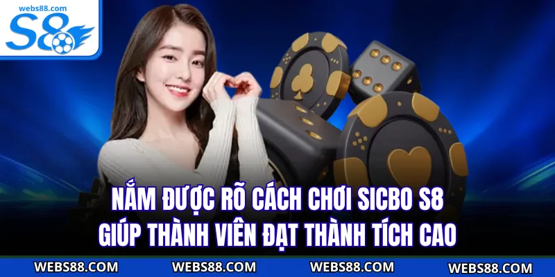 Nắm được rõ cách chơi Sicbo S8 giúp thành viên đạt thành tích cao