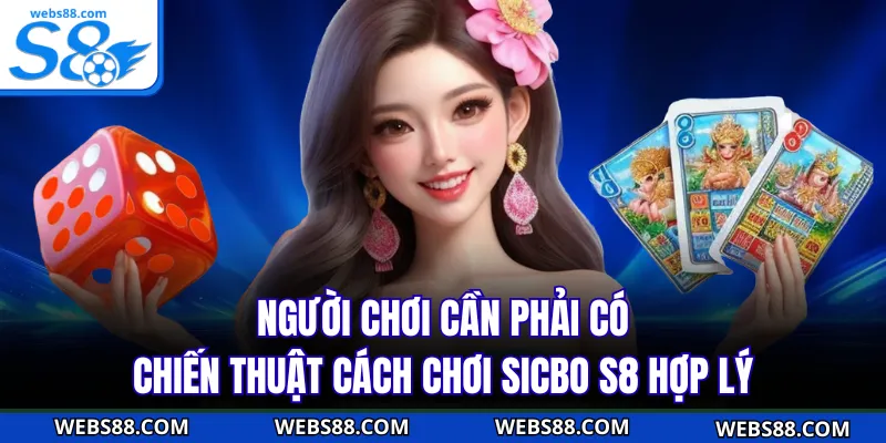 Người chơi cần phải có chiến thuật cách chơi Sicbo S8 hợp lý