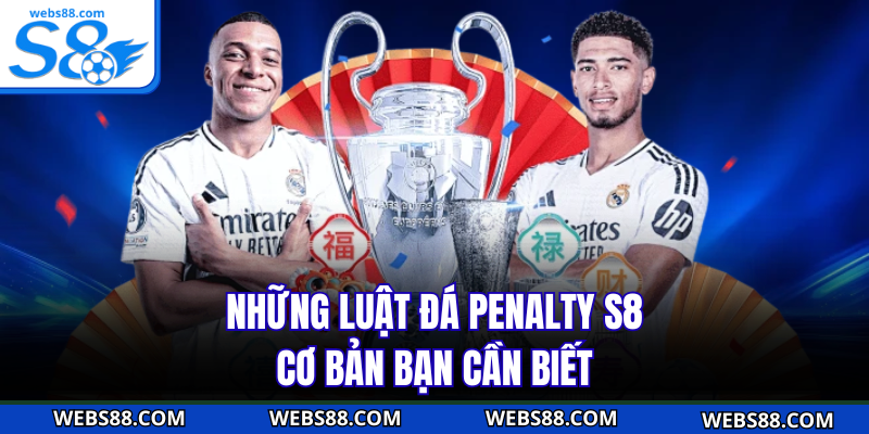 Những luật đá penalty S8 cơ bản bạn cần biết
