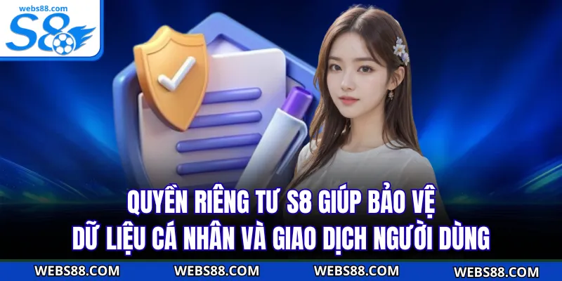 Quyền riêng tư S8 giúp bảo vệ dữ liệu cá nhân và giao dịch người dùng