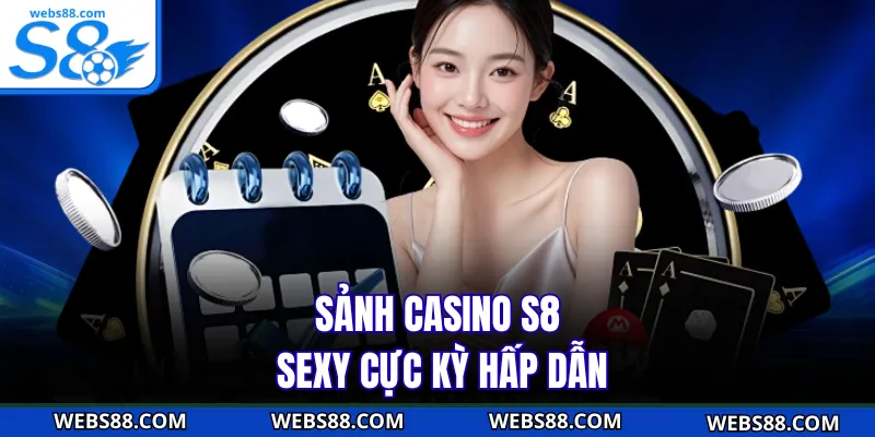Sảnh casino S8 Sexy cực kỳ hấp dẫn