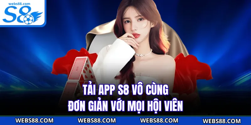 Tải app S8 vô cùng đơn giản với mọi hội viên