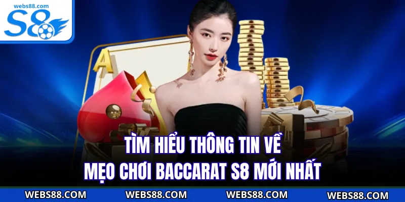 Tìm hiểu thông tin về mẹo chơi Baccarat S8 mới nhất