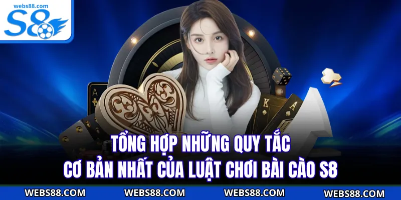 Tổng hợp những quy tắc cơ bản nhất của luật chơi bài cào S8