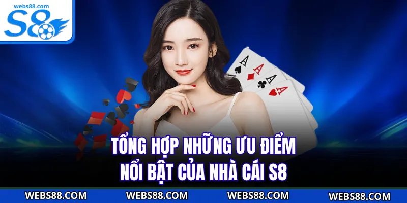 Tổng hợp những ưu điểm nổi bật của nhà cái S8