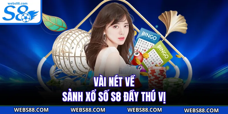 Vài nét về sảnh xổ số S8 đầy thú vị